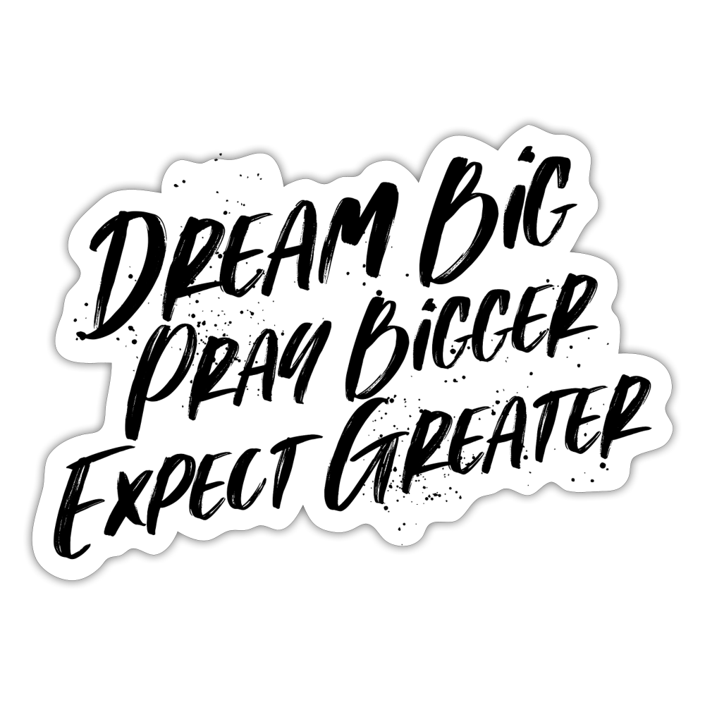 Dream Big, Pray Bigger Sticker - white matte